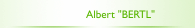 Albert "BERTL"