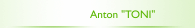 Anton "TONI"