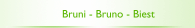 Bruni - Bruno - Biest